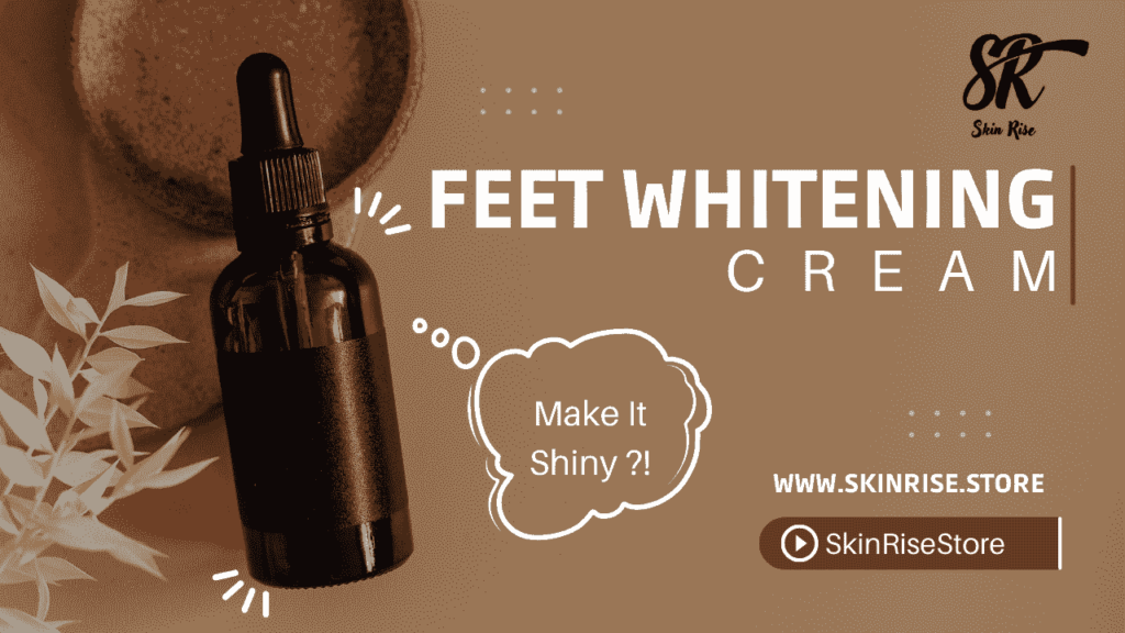 Feet Whitening Cream in Pakistan - Skin Rise Store